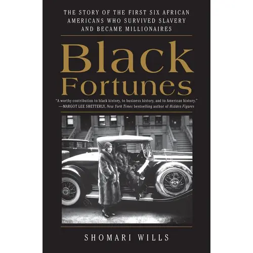 Black Fortunes: The Story of the First Six African Americans Who Survived Slavery and Became Millionaires by Shomari Wills [Paperback Book]