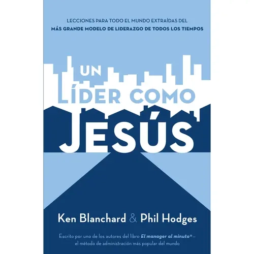 Un líder como Jesús: Lecciones del mejor modelo a seguir  del liderazgo de todos los tiempos by Ken Blanchard [Paperback Book]