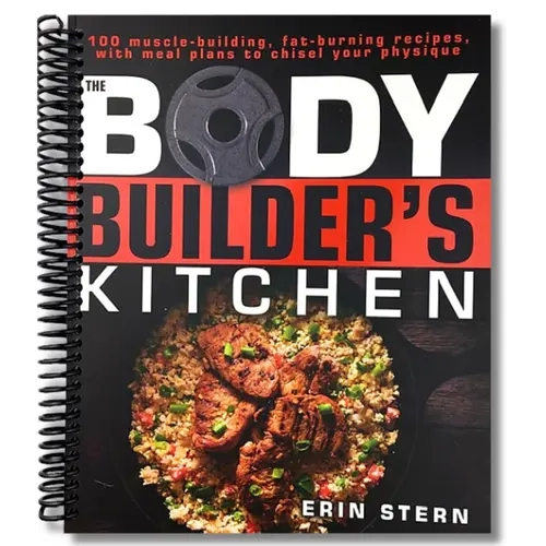 The Bodybuilder's Kitchen: 100 Muscle-Building, Fat Burning Recipes, with Meal Plans to Chisel Your Physique (Spiral Bound)