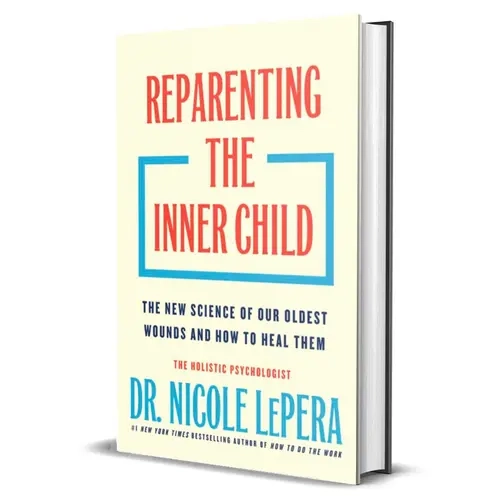 Reparenting the Inner Child: The New Science of Our Oldest Wounds and How to Heal Them by Dr. Nicole LePera (Hardcover Psychology, Relationships, and Mindfulness Book)